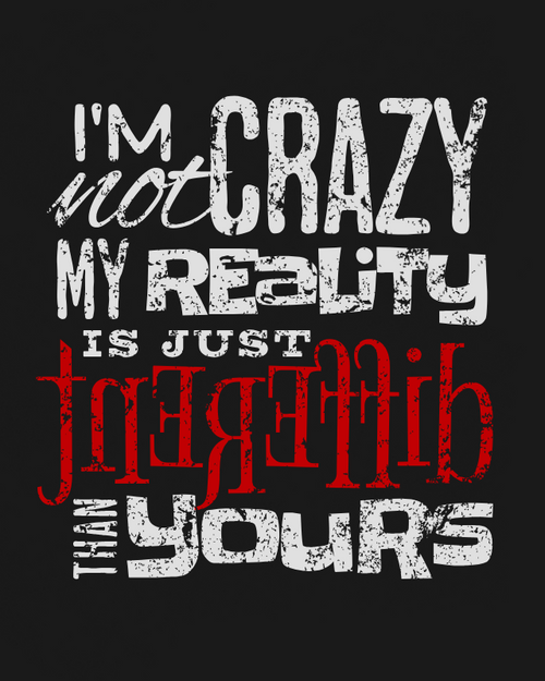 I'm Not Crazy, My Reality Is Just Different From Yours™ Men's Graphic T-Shirt | Stim Street™ (Copy)